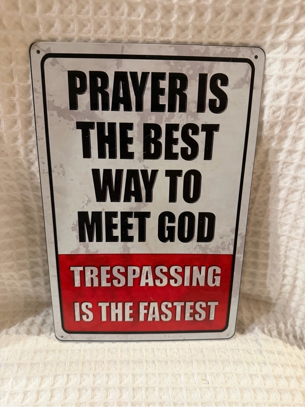 Humorous Prayer Is The Best Way To Meet God Metal Wall Sign - White & Red